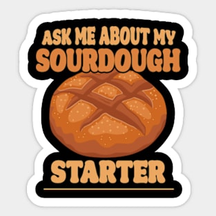 Ask me about my sourdough starter Sticker